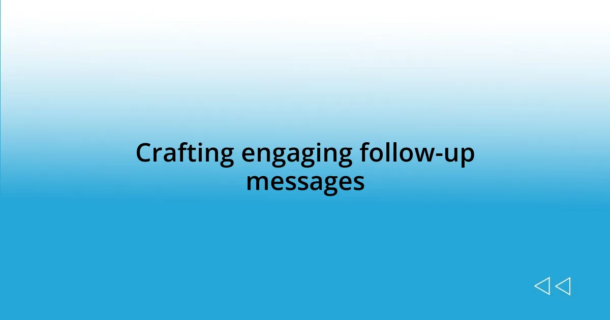 Crafting engaging follow-up messages