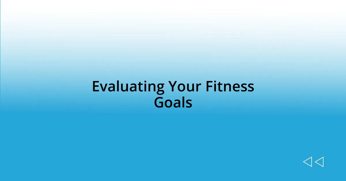 Evaluating Your Fitness Goals