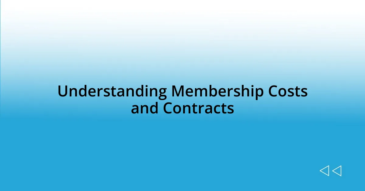 Understanding Membership Costs and Contracts