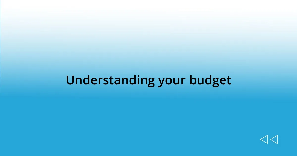 Understanding your budget