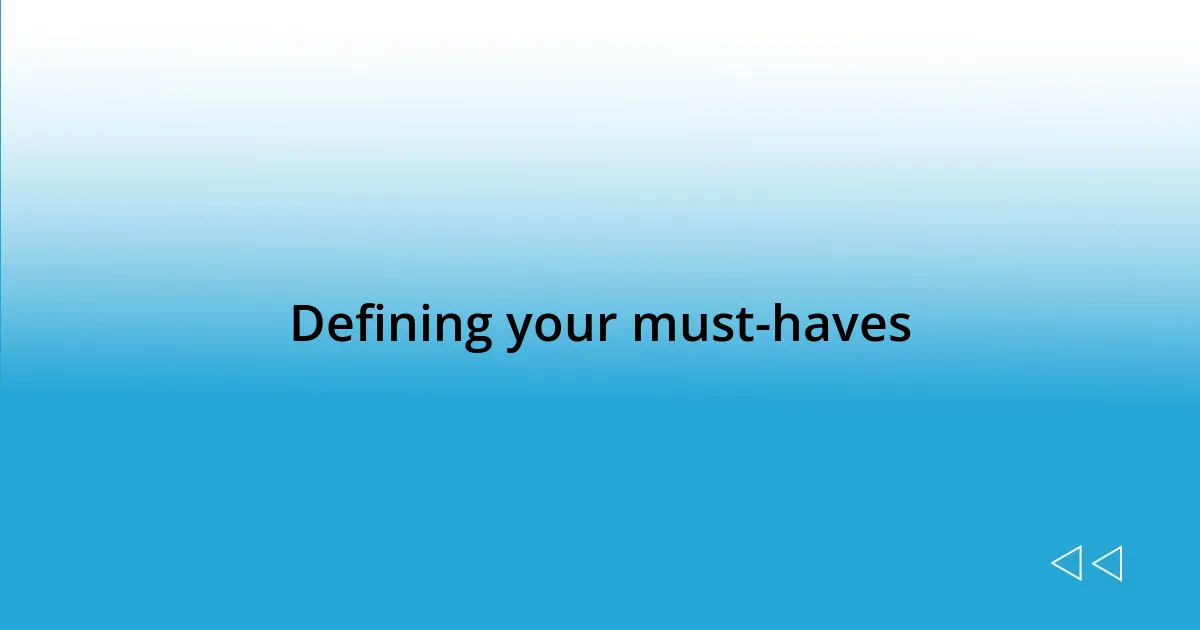 Defining your must-haves