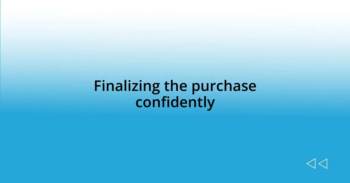 Finalizing the purchase confidently