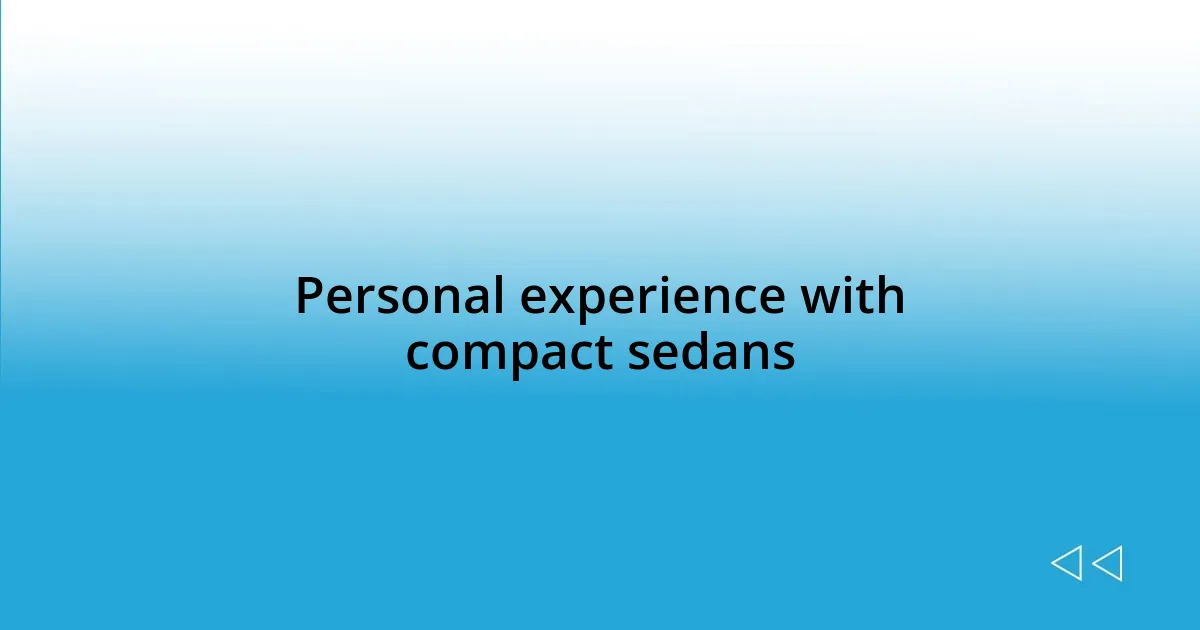 Personal experience with compact sedans