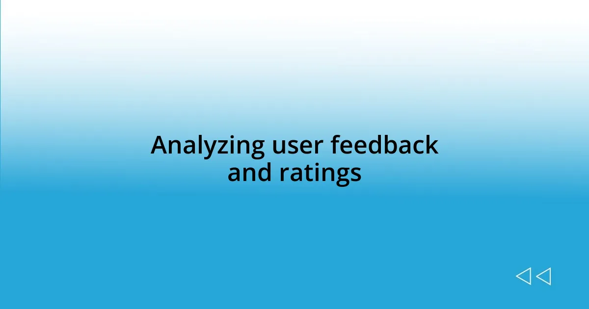 Analyzing user feedback and ratings