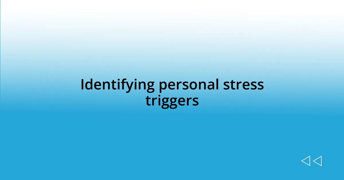 Identifying personal stress triggers